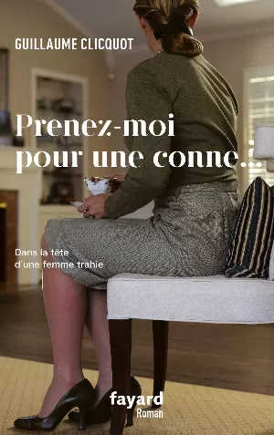 Guillaume Clicquot – Prenez-moi pour une conne...